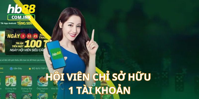 Mỗi hội viên chỉ được mở 1 tài khoản cá cược