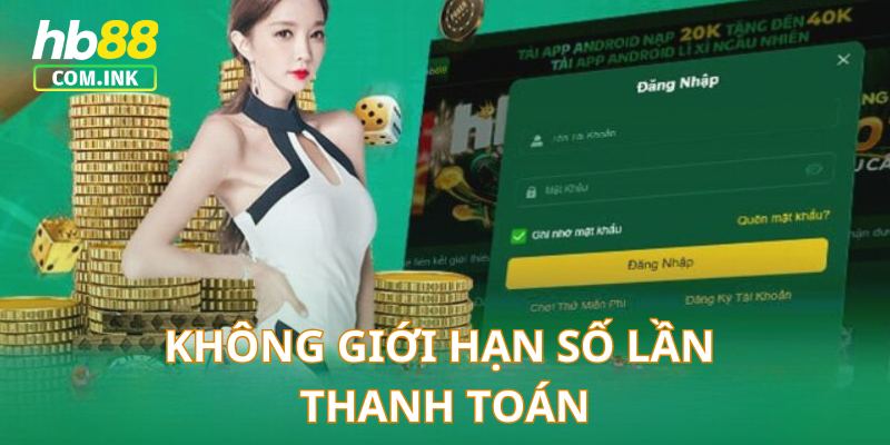 Người tham gia được yêu cầu thanh toán không giới hạn số lần/ngày