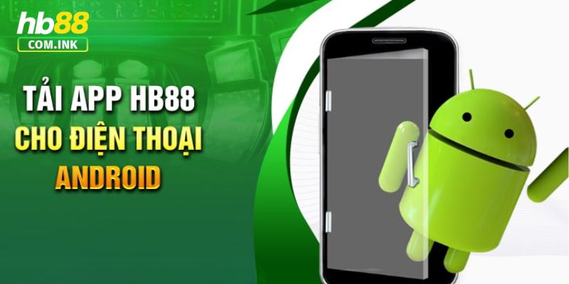 Hướng dẫn quy trình tải app HB88 cho Android